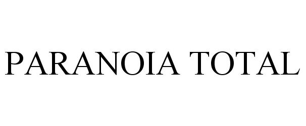 Trademark Logo PARANOIA TOTAL