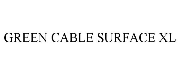 Trademark Logo GREEN CABLE SURFACE XL