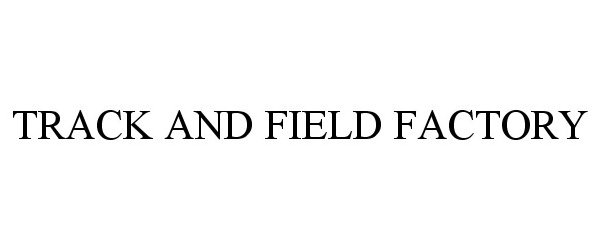 Trademark Logo TRACK AND FIELD FACTORY