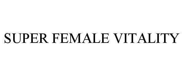 Trademark Logo SUPER FEMALE VITALITY