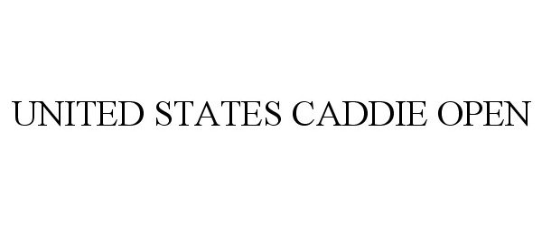 Trademark Logo UNITED STATES CADDIE OPEN