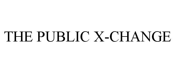 Trademark Logo THE PUBLIC X-CHANGE