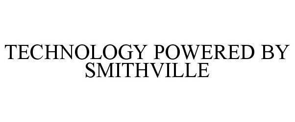 Trademark Logo TECHNOLOGY POWERED BY SMITHVILLE