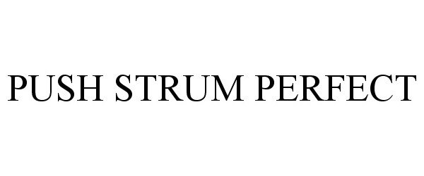 Trademark Logo PUSH STRUM PERFECT