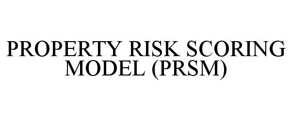  PROPERTY RISK SCORING MODEL (PRSM)