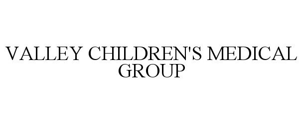  VALLEY CHILDREN'S MEDICAL GROUP