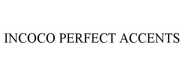 Trademark Logo INCOCO PERFECT ACCENTS