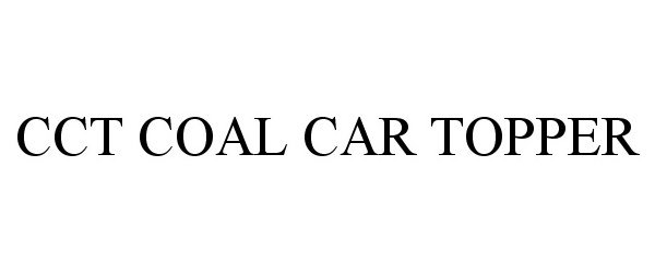 Trademark Logo CCT COAL CAR TOPPER