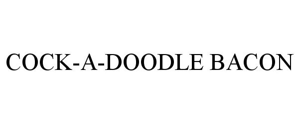 Trademark Logo COCK-A-DOODLE BACON