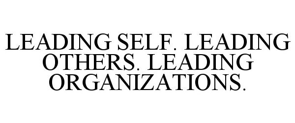 Trademark Logo LEADING SELF. LEADING OTHERS. LEADING ORGANIZATIONS.