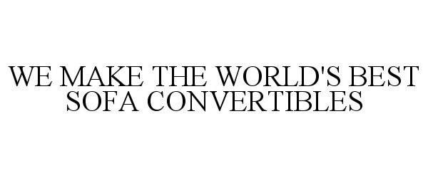 Trademark Logo WE MAKE THE WORLD'S BEST SOFA CONVERTIBLES