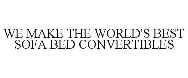 Trademark Logo WE MAKE THE WORLD'S BEST SOFA BED CONVERTIBLES