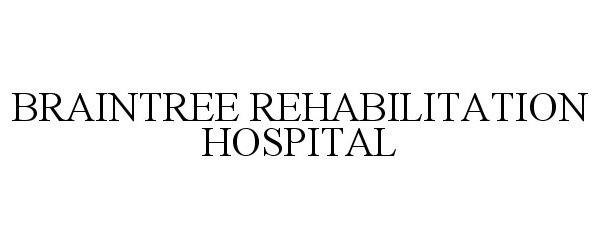 Trademark Logo BRAINTREE REHABILITATION HOSPITAL