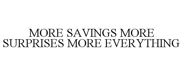  MORE SAVINGS MORE SURPRISES MORE EVERYTHING