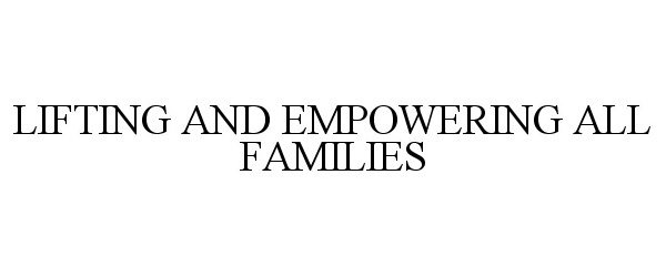  LIFTING AND EMPOWERING ALL FAMILIES