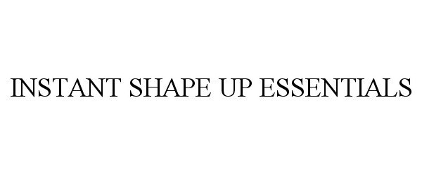  INSTANT SHAPE UP ESSENTIALS