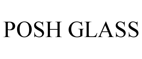 Trademark Logo POSH GLASS