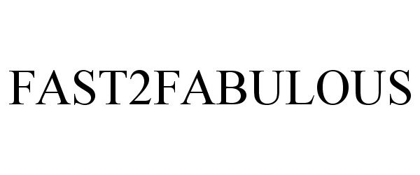 Trademark Logo FAST2FABULOUS