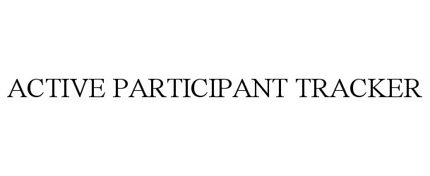 Trademark Logo ACTIVE PARTICIPANT TRACKER