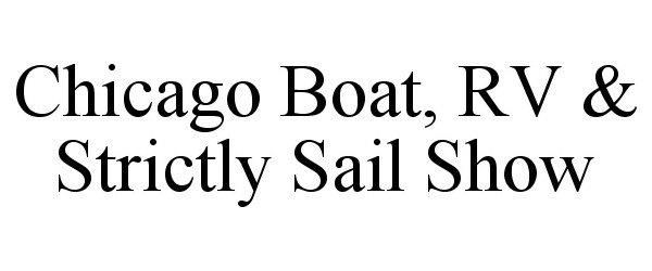 Trademark Logo CHICAGO BOAT, RV &amp; STRICTLY SAIL SHOW