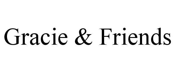 Trademark Logo GRACIE &amp; FRIENDS