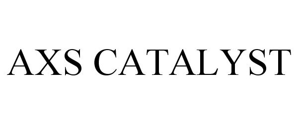 Trademark Logo AXS CATALYST