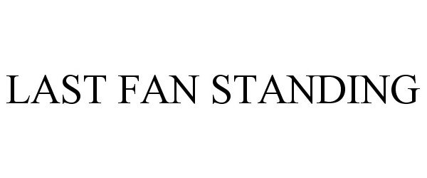 Trademark Logo LAST FAN STANDING