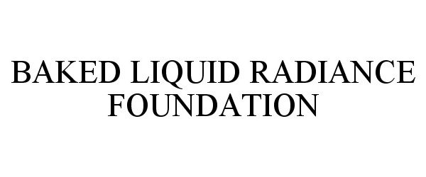 Trademark Logo BAKED LIQUID RADIANCE FOUNDATION