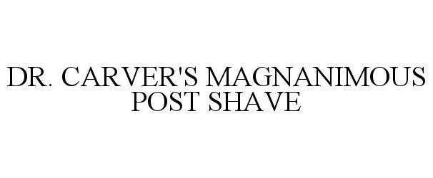 Trademark Logo DR. CARVER'S MAGNANIMOUS POST SHAVE