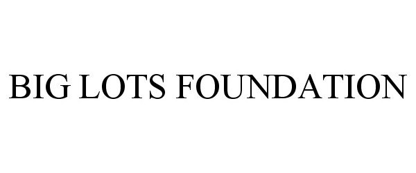 Trademark Logo BIG LOTS FOUNDATION