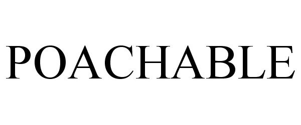 Trademark Logo POACHABLE