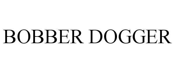 Trademark Logo BOBBER DOGGER