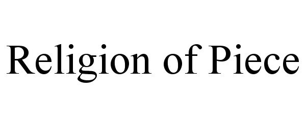 Trademark Logo RELIGION OF PIECE