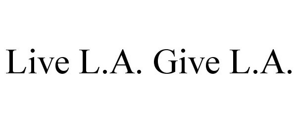 Trademark Logo LIVE L.A. GIVE L.A.