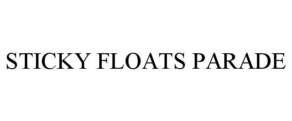 Trademark Logo STICKY FLOATS PARADE