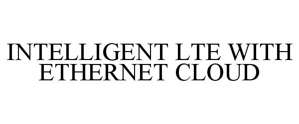  INTELLIGENT LTE WITH ETHERNET CLOUD