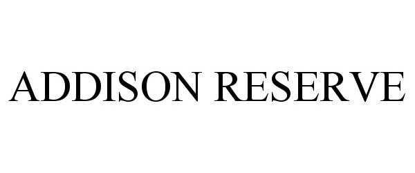 Trademark Logo ADDISON RESERVE