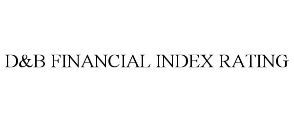 Trademark Logo D&amp;B FINANCIAL INDEX RATING
