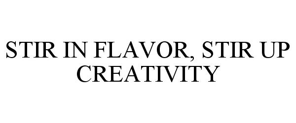 Trademark Logo STIR IN FLAVOR, STIR UP CREATIVITY