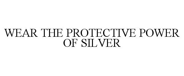  WEAR THE PROTECTIVE POWER OF SILVER