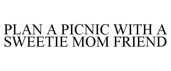  PLAN A PICNIC WITH A SWEETIE MOM FRIEND