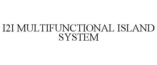  I2I MULTIFUNCTIONAL ISLAND SYSTEM