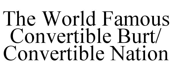 Trademark Logo THE WORLD FAMOUS CONVERTIBLE BURT/ CONVERTIBLE NATION