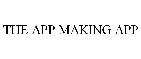 Trademark Logo THE APP MAKING APP