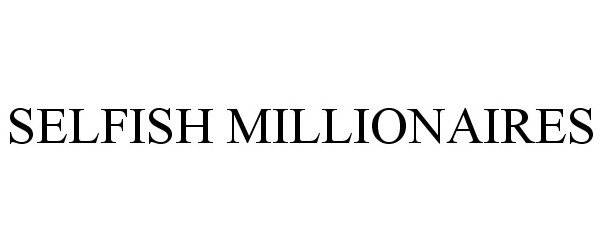  SELFISH MILLIONAIRES
