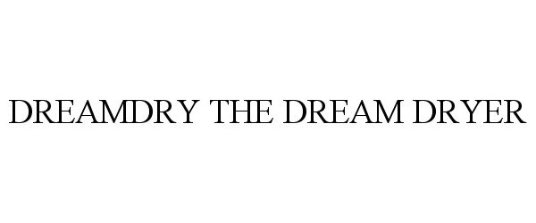 Trademark Logo DREAMDRY THE DREAM DRYER