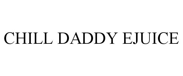 Trademark Logo CHILL DADDY EJUICE