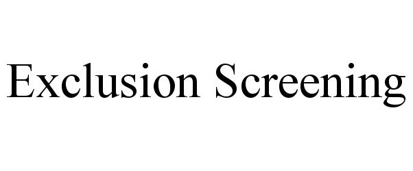 EXCLUSION SCREENING