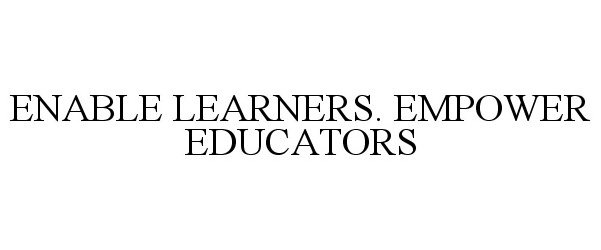  ENABLE LEARNERS. EMPOWER EDUCATORS