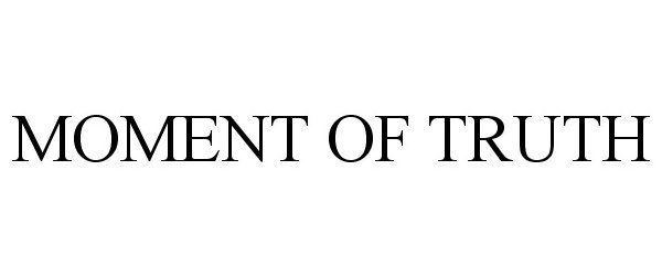 Trademark Logo MOMENT OF TRUTH